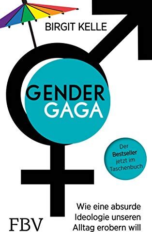 Birgit Kelle - Gendergaga: Wie eine absurde Ideologie unseren Alltag erobern will - Preis vom 09.10.2026 07:28:09 h