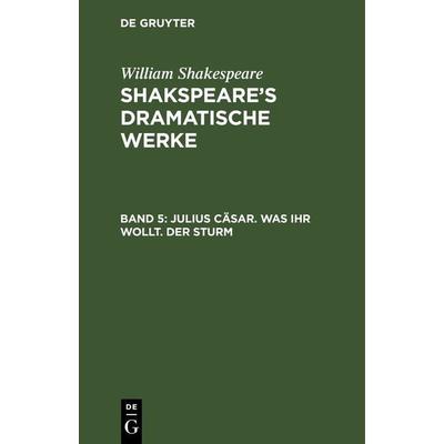 Julius Cäsar. Was ihr wollt. Der Sturm, Gebundene Ausgabe von William Shakespeare, De Gruyter, 978-3-11-240331-0