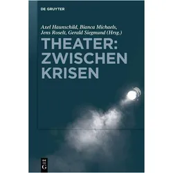 Theater: Zwischen Krisen, Fachbücher von Jens Roselt, Gerald Siegmund, Axel Haunschild, Bianca Michaels