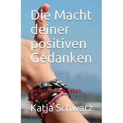 Die Macht deiner positiven Gedanken, Taschenbuch von Katja Schwarz, Epubli, 978-3-7450-3098-3