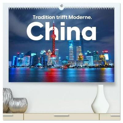 China - Tradition trifft Moderne. (hochwertiger Premium Wandkalender 2027 DIN A2 quer), Kunstdruck in Hochglanz