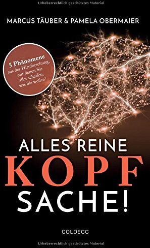 Marcus Täuber - Alles reine Kopfsache: 5 Phänomene aus der Hirnforschung, mit denen Sie alles schaffen, was Sie wollen! - Preis vom 12.10.2026 11:37:12 h