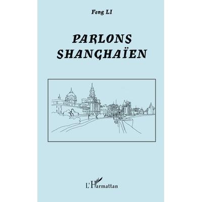 Parlons shanghaïen, Taschenbuch von Li Feng, Harmattan, 978-2-296-08669-2