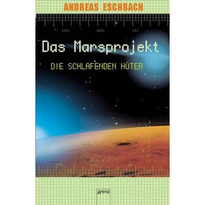 Die schlafenden Hüter / Das Marsprojekt Bd.5, Gebundene Ausgabe von Andreas Eschbach, Arena