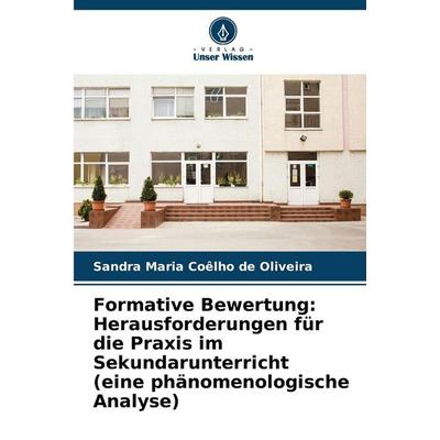 Formative Bewertung: Herausforderungen für die Praxis im Sekundarunterricht (eine phänomenologische Analyse), Taschenbuch von Sandra Maria Coêlho de