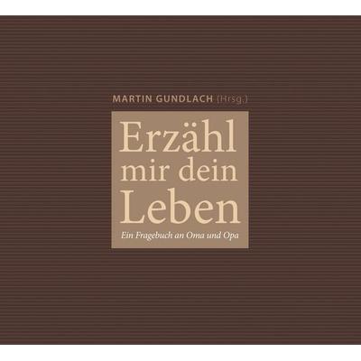 Erzähl mir dein Leben, Gebundene Ausgabe von Martin Gundlach, SCM
