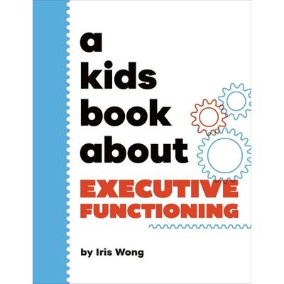 A Kids Book About Executive Functioning, Gebundene Ausgabe von Iris Wong, Random House N.Y., 978-0-241-74376-8