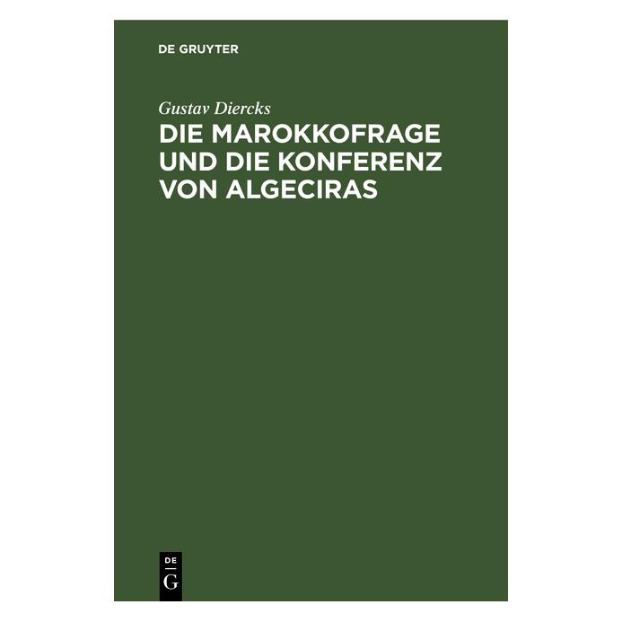 De Gruyter Diercks:Die Marokkofrage und die Konfer (Deutsch, Hardcover, Gustav Diercks) (67769682)