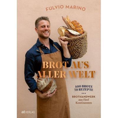 Brot aus aller Welt, Gebundene Ausgabe von Fulvio Marino, AT Verlag, 978-3-03902-320-2