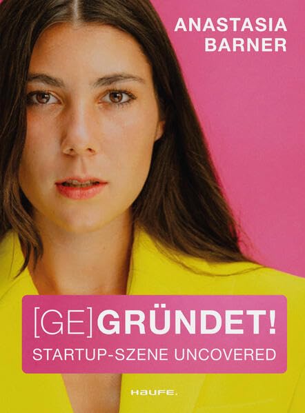Anastasia Barner - (Ge)Gründet!: Start-up-Szene uncovered (Haufe Sachbuch Wirtschaft) - Preis vom 09.10.2026 07:28:09 h