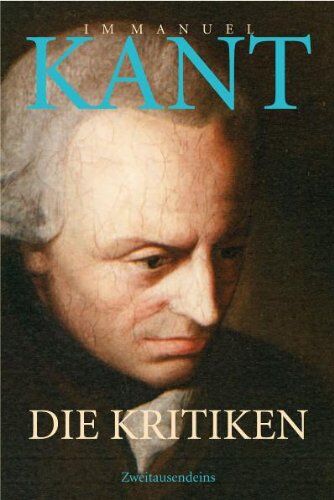 Immanuel Kant - Die Kritiken: Kritik der praktischen Vernunft. Kritik der reinen Vernunft. Kritik der Urteilskraft. Was ist Aufklärung? Träume eines Geistersehers. ... Grundlegung zur Metaphysik der Sitten. - Preis vom 09.10.2026 07:28:09 h