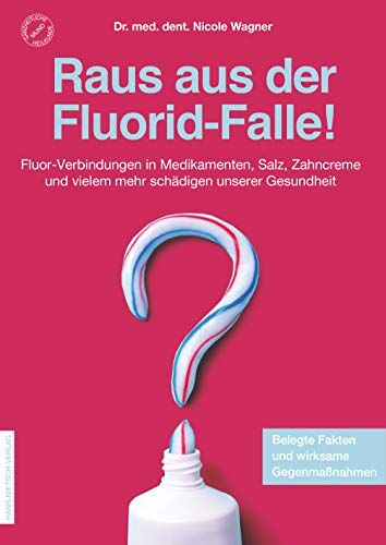Wagner, Dr. med. dent. Nicole - Raus aus der Fluorid-Falle!: Fluor-Verbindungen in Medikamenten, Salz, Zahncreme und vielem mehr schädigen unsere Gesundheit - Preis vom 09.10.2026 07:28:09 h