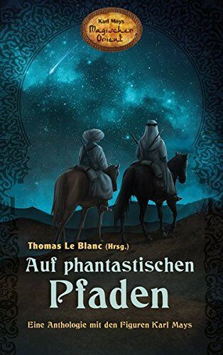 Thomas Le Blanc - Auf phantastischen Pfaden - Eine Anthologie mit den Figuren Karl Mays (Karl Mays Magischer Orient) - Preis vom 09.10.2026 07:28:09 h