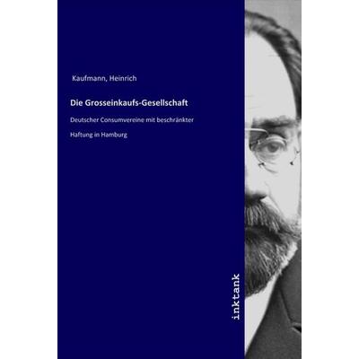 Die Grosseinkaufs-Gesellschaft, Taschenbuch von Heinrich Kaufmann, LAP LAMBERT Academic Publishing, 978-3-7503-1805-2