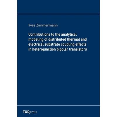 Contributions to the analytical modeling of distributed thermal and electrical substrate coupling effects in heterojunction bipolar transistors,