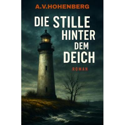 Die Stille hinter dem Deich, Taschenbuch von Alexander Victor Hohenberg, Epubli, 978-3-565-24204-7