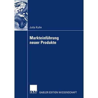 Markteinführung neuer Produkte, Taschenbuch von Jutta Kuhn, Deutscher Universitätsverlag, 978-3-8350-0856-4