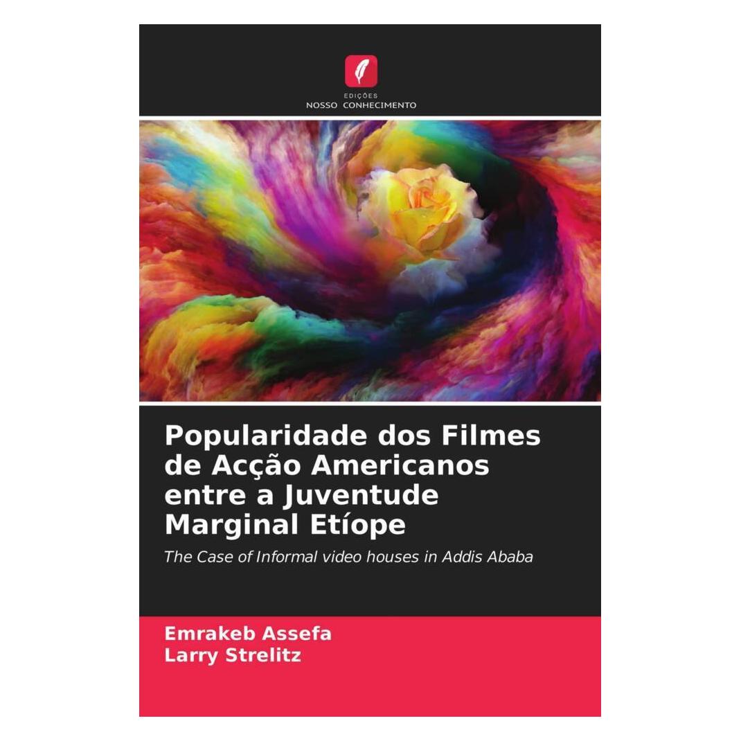 Edicoes Nosso Conhecimento Popularidade dos Filmes de Acção Americanos entre a Juventude Marginal Etíope (Softcover, Emrakeb Assefa, Larry Strelitz) (51422561)