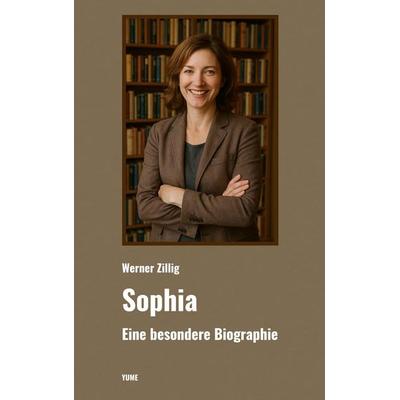 Sophia, Taschenbuch von Werner Zillig, YUME Verlag i. G., 978-3-911300-18-6