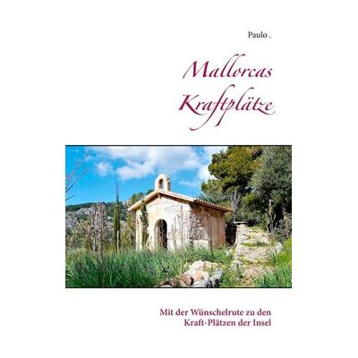 Mallorcas Kraftplätze, Taschenbuch von Paulo, BoD – Books on Demand, 978-3-7481-3829-7