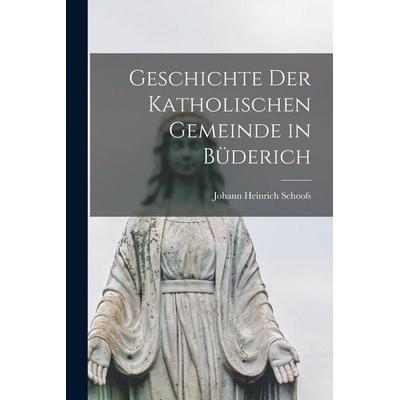 Geschichte der katholischen Gemeinde in Büderich, Taschenbuch von Johann Heinrich Schoofs, Hutson Street Press, 978-1-01-776342-3