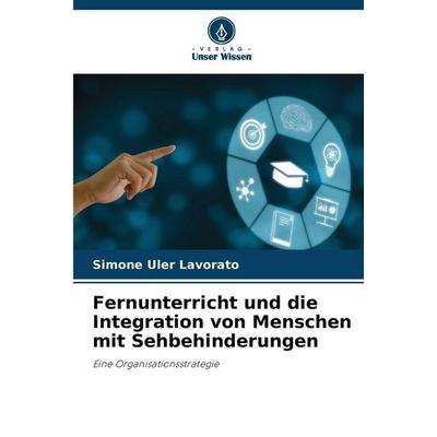 Fernunterricht und die Integration von Menschen mit Sehbehinderungen, Taschenbuch von Simone Uler Lavorato, Verlag Unser Wissen, 978-620-9-35748-0