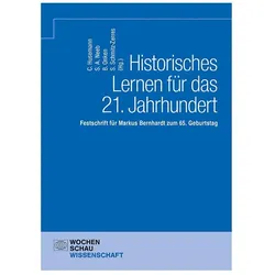 Historisches Lernen für das 21. Jahrhundert, Fachbücher von Charlotte Husemann, Björn Onken, Sabrina Schmitz-Zerres, Sven Alexander Neeb