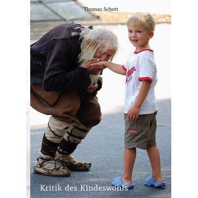 Kritik des Kindeswohls (zweite Auflage), Gebundene Ausgabe von Thomas Schott, Rediroma-Verlag, 978-3-86870-893-6