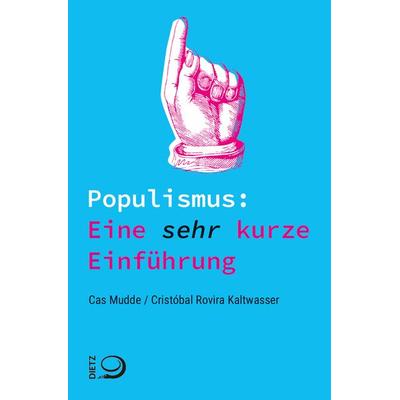 Populismus: Eine sehr kurze Einführung, Taschenbuch von Cas Mudde,Cristóbal Rovira Kaltwasser, Verlag J.H.W. Dietz Nachf. GmbH, 978-3-8012-0545-4