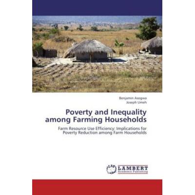 Asogwa, B: Poverty and Inequality among Farming Households, Taschenbuch von Benjamin Asogwa,Joseph Umeh, LAP LAMBERT Academic Publishing,