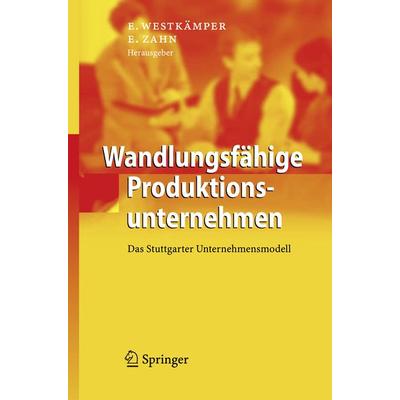 Wandlungsfähige Produktionsunternehmen, Gebundene Ausgabe von Engelbert Westkämper,Erich Zahn, Springer Berlin, 978-3-540-21889-0