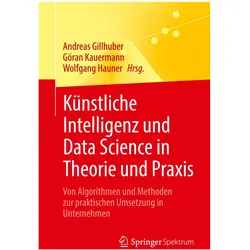 Künstliche Intelligenz und Data Science in Theorie und Praxis, Fachbücher von Göran Kauermann, Andreas Gillhuber, Wolfgang Hauner