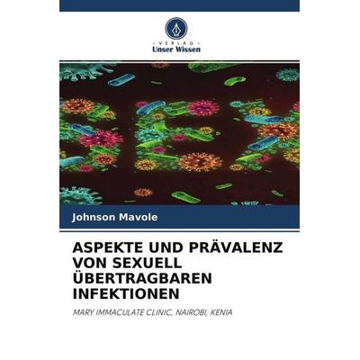 Aspekte und Prävalenz von Sexuell Übertragbaren Infektionen, Taschenbuch von Johnson Mavole, Verlag Unser Wissen, 978-620-4-63848-5