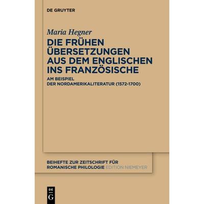 Die frühen Übersetzungen aus dem Englischen ins Französische, Gebundene Ausgabe von Maria Hegner, De Gruyter Mouton, 978-3-11-033226-1