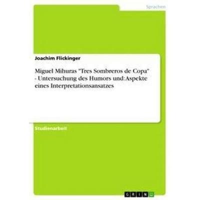 Miguel Mihuras 'Tres Sombreros de Copa' - Untersuchung des Humors und: Aspekte eines Interpretationsansatzes, Taschenbuch von Joachim Flickinger,
