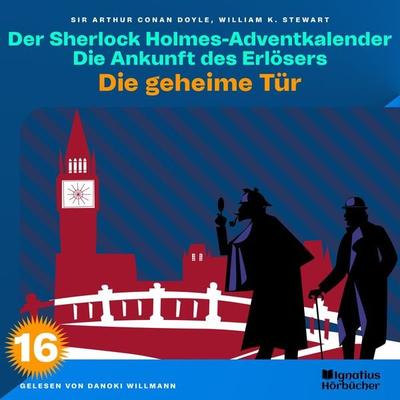 Die geheime Tür (Der Sherlock Holmes-Adventkalender: Die Ankunft des Erlösers, Folge 16) - William K. Stewart,Arthur Conan Doyle, Audio, 9783991621737