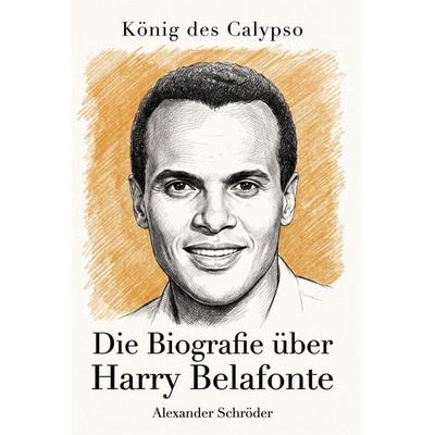 Die Biografie über Harry Belafonte, Taschenbuch von Alexander Schröder, Elian, 978-3-696-40277-8