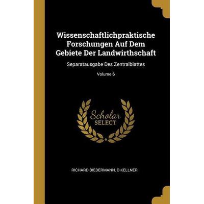 Wissenschaftlichpraktische Forschungen Auf Dem Gebiete Der Landwirthschaft: Separatausgabe Des Zentralblattes; Volume 6, Taschenbuch von Richard