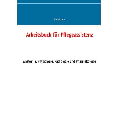 Arbeitsbuch für Pflegeassistenz, Taschenbuch von Emin Dzakic, BoD – Books on Demand, 978-3-7431-8750-4