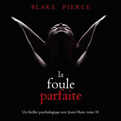 La Foule Parfaite (Un thriller psychologique avec Jessie Hunt, tome 35) - Blake Pierce, Audio, 9798341570474