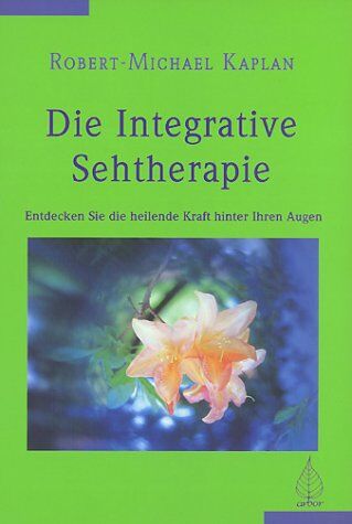 Kaplan, Robert M. - Die integrative Sehtherapie: Entdecke die heilende Kraft hinter deinen Augen - Preis vom 18.10.2026 19:22:15 h