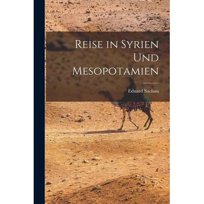 Reise in Syrien Und Mesopotamien, Taschenbuch von Eduard Sachau, British Library, Historical Print Editions, 978-1-01-612454-6
