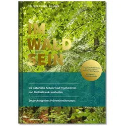 IM-WALD-SEIN. Die natürliche Antwort auf Psychostress und Zivilisationskrankheiten. Entdeckung, Sachbücher von Melanie H. Adamek