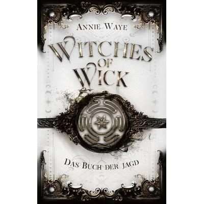 Witches of Wick: Das Buch der Jagd, Taschenbuch von Annie Waye, BoD – Books on Demand, 978-3-7568-0829-8