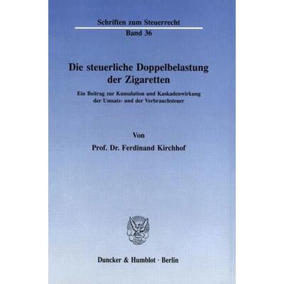 Die steuerliche Doppelbelastung der Zigaretten., Taschenbuch von Ferdinand Kirchhof, Duncker & Humblot, 978-3-428-06803-6