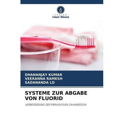 SYSTEME ZUR ABGABE VON FLUORID, Taschenbuch von Dhananjay Kumar,Veeranna Ramesh,Sadananda ld, Verlag Unser Wissen, 978-620-4-69909-7
