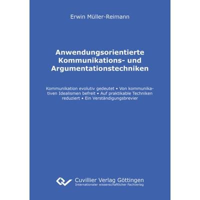 Anwendungsorientierte Kommunikations- und Argumentationstechniken, Taschenbuch von Erwin Müller-Reimann, Cuvillier Verlag, 978-3-7369-9736-3