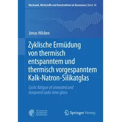 Zyklische Ermüdung von thermisch entspanntem und thermisch vorgespanntem Kalk-Natron-Silikatglas, Fachbücher von Jonas Hilcken