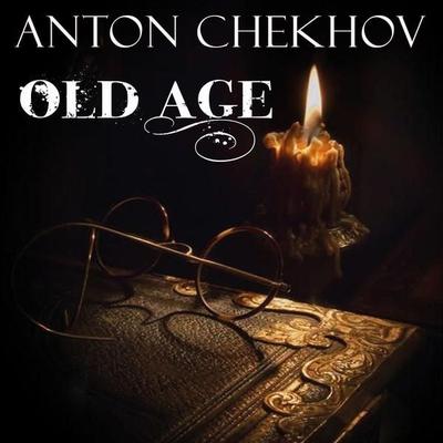 Old Age - Anton Chekhov, Audio, 4099995337730