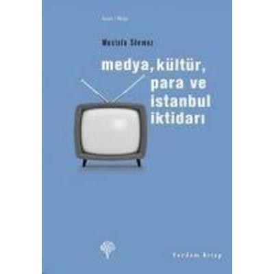Medya, Kültür, Para ve Istanbul Iktidari, Taschenbuch von Mustafa Sönmez, Yordam Kitap